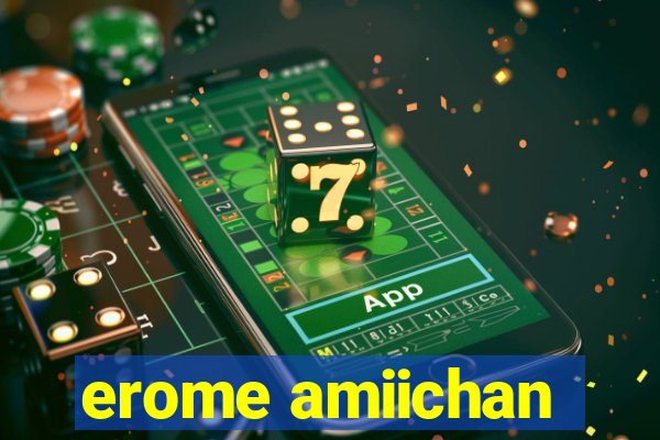 erome amiichan